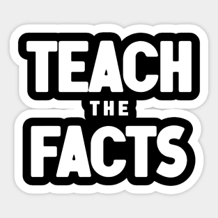 Teach The Facts Sticker